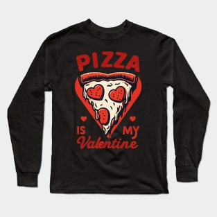 Pizza is my Valentine Long Sleeve T-Shirt